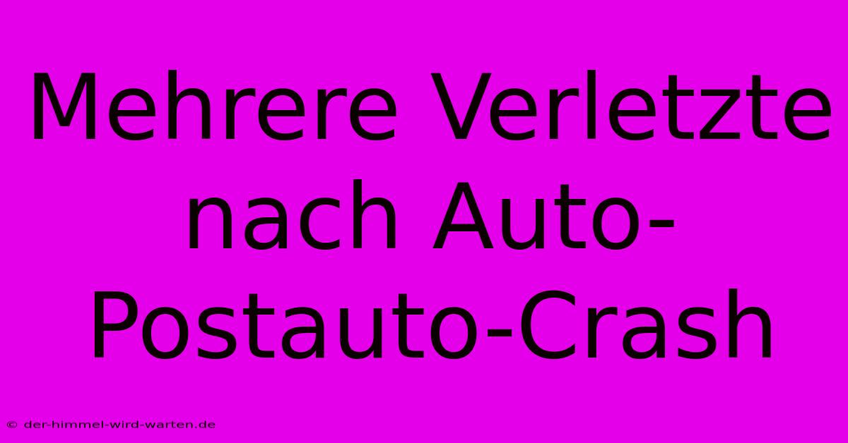 Mehrere Verletzte Nach Auto-Postauto-Crash