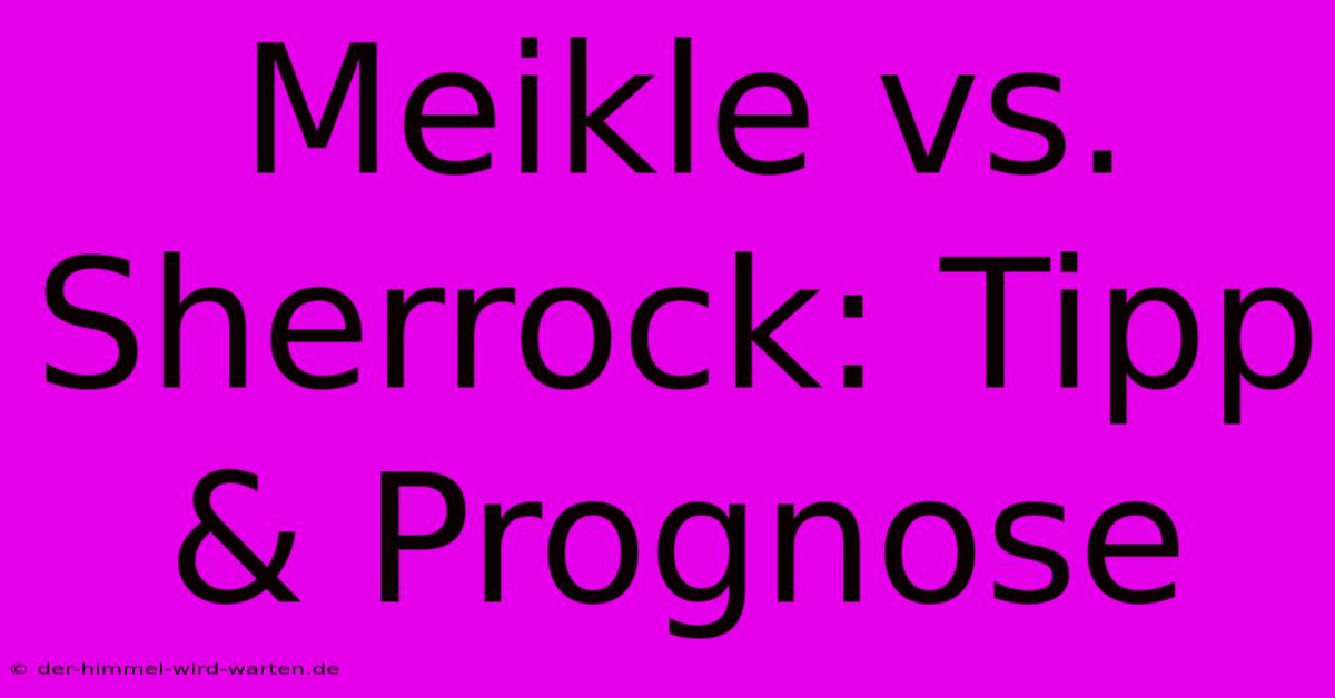 Meikle Vs. Sherrock: Tipp & Prognose