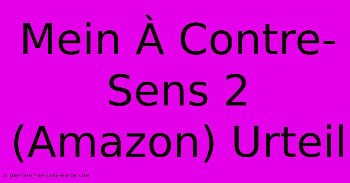 Mein À Contre-Sens 2 (Amazon) Urteil