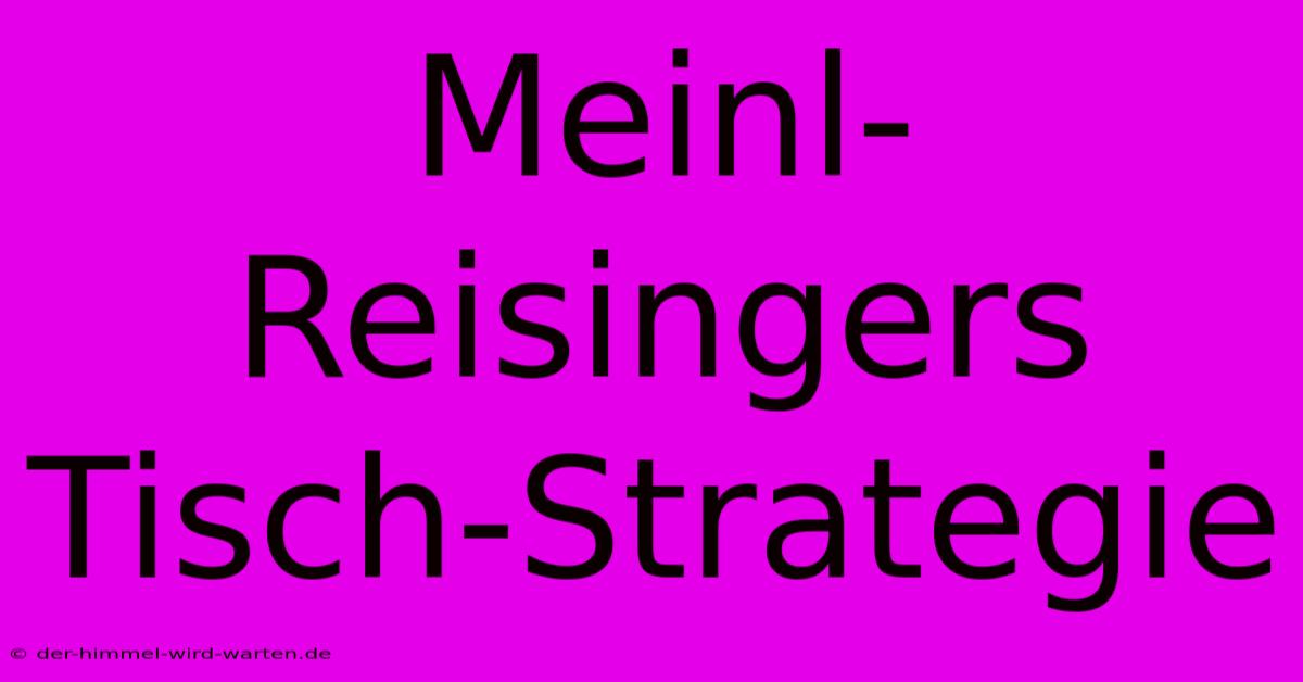 Meinl-Reisingers Tisch-Strategie