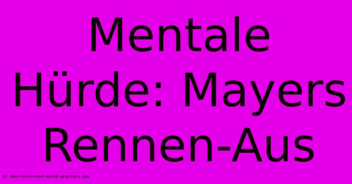 Mentale Hürde: Mayers  Rennen-Aus