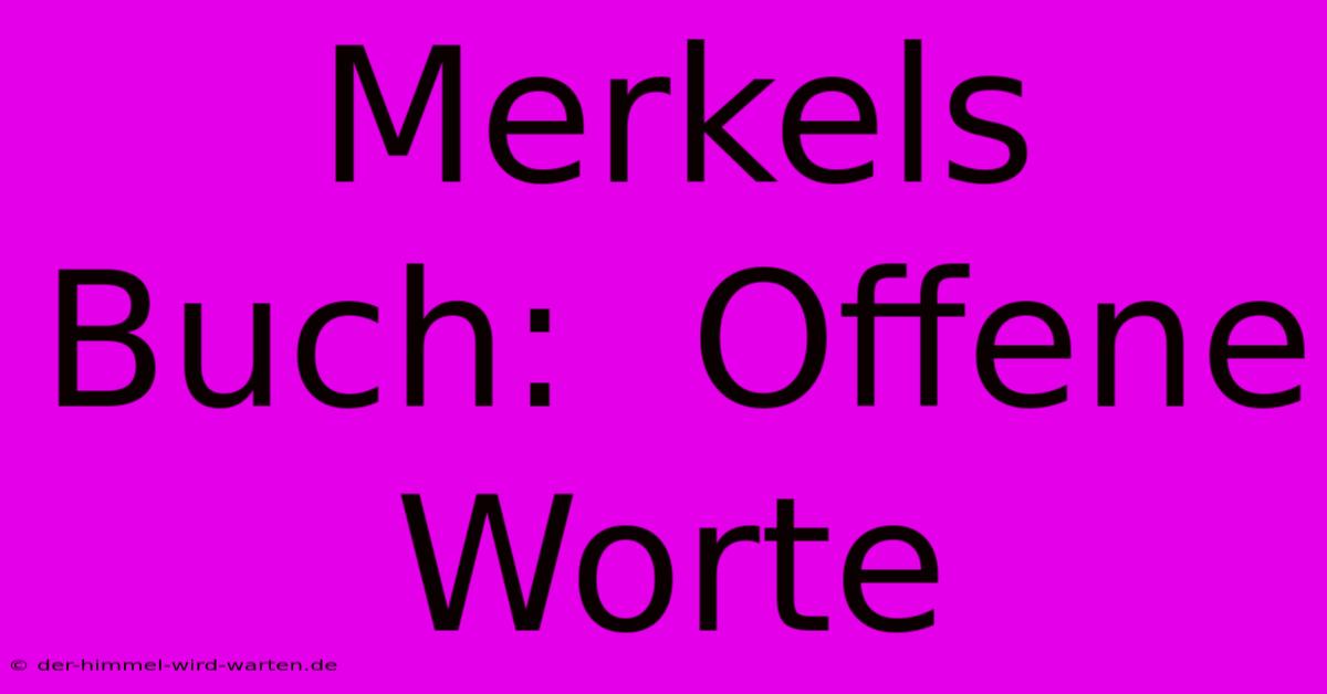 Merkels Buch:  Offene Worte