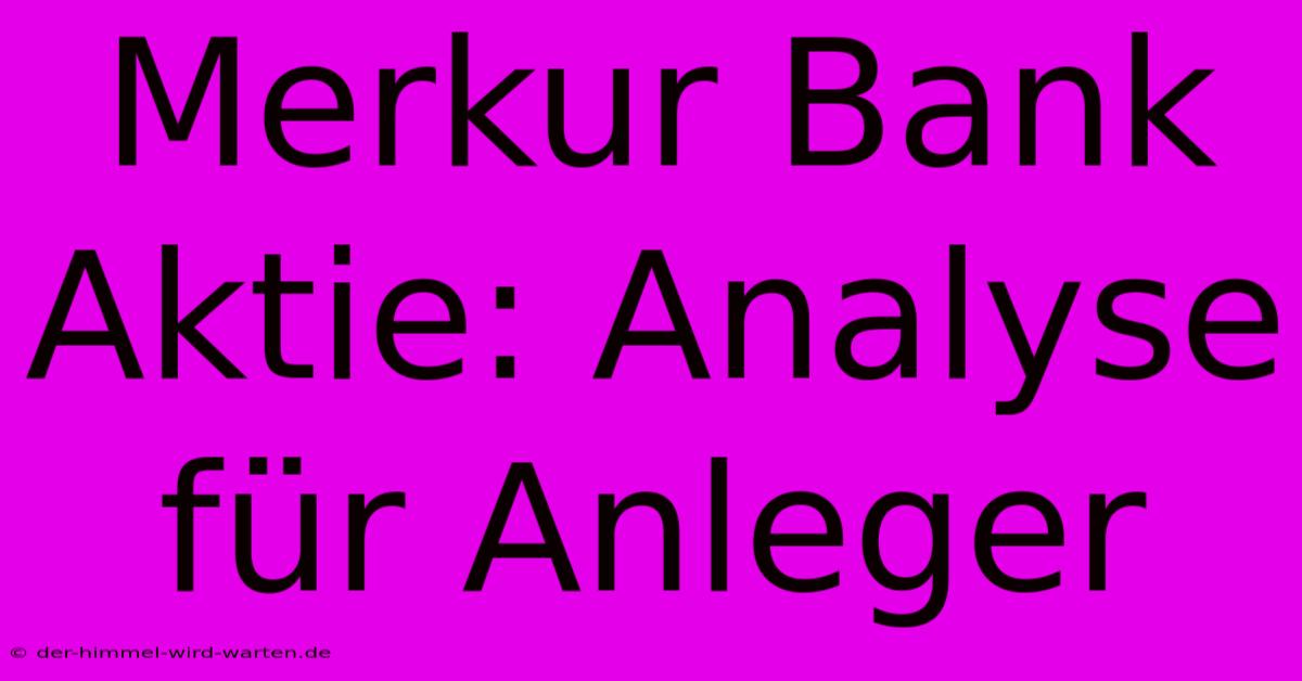 Merkur Bank Aktie: Analyse Für Anleger