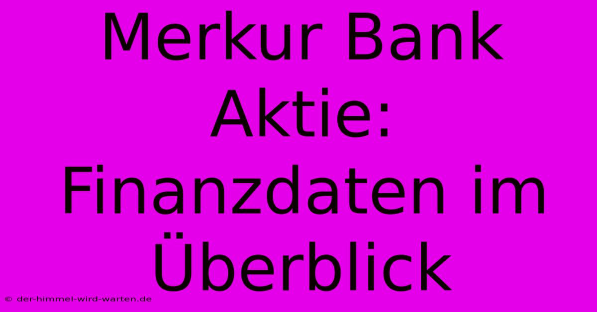 Merkur Bank Aktie: Finanzdaten Im Überblick