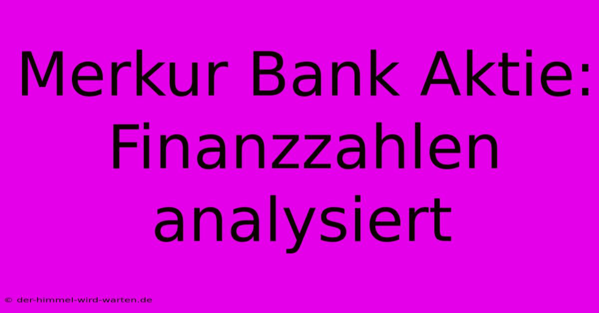 Merkur Bank Aktie: Finanzzahlen Analysiert