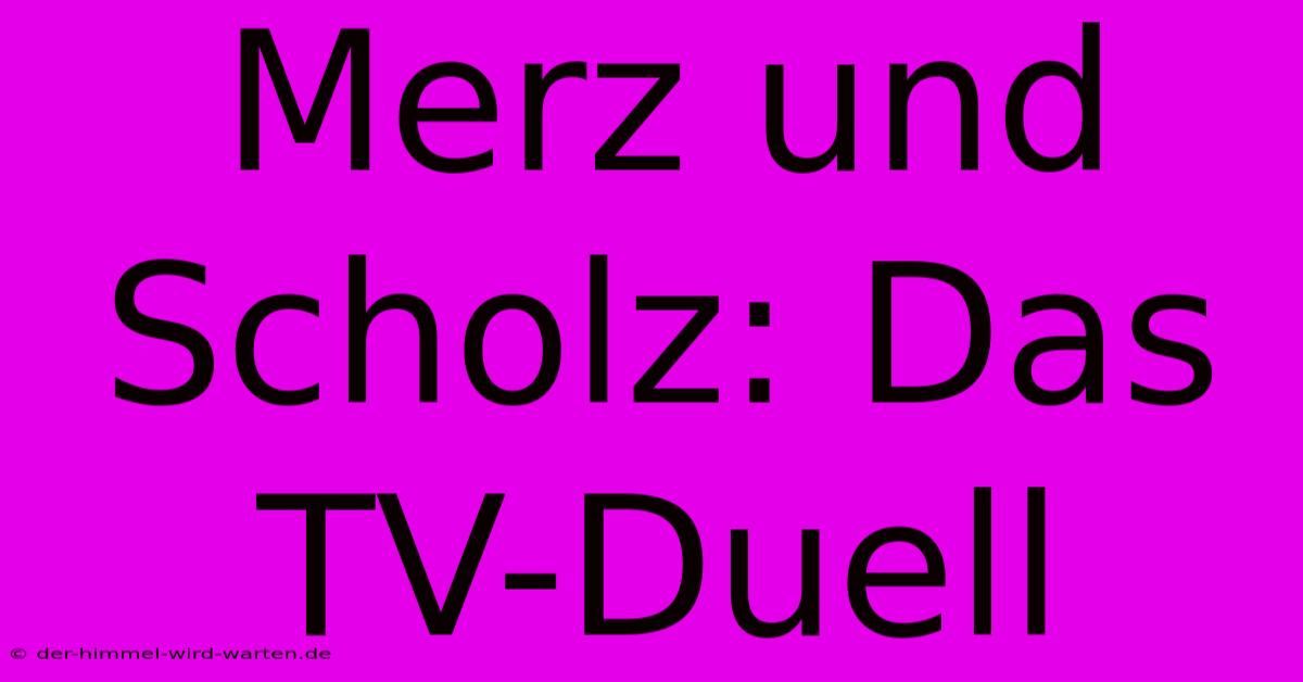 Merz Und Scholz: Das TV-Duell