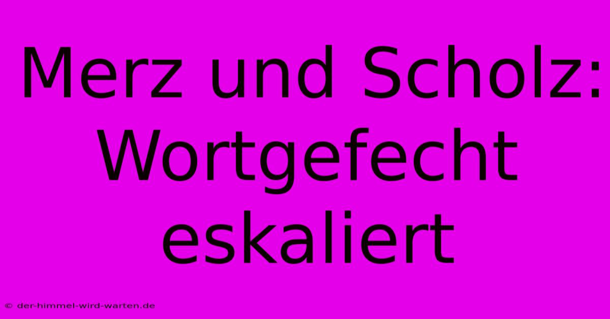 Merz Und Scholz: Wortgefecht Eskaliert