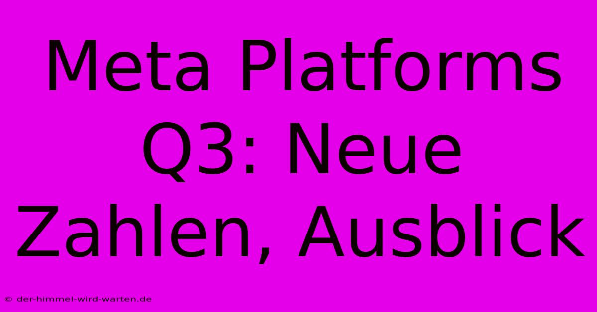 Meta Platforms Q3: Neue Zahlen, Ausblick