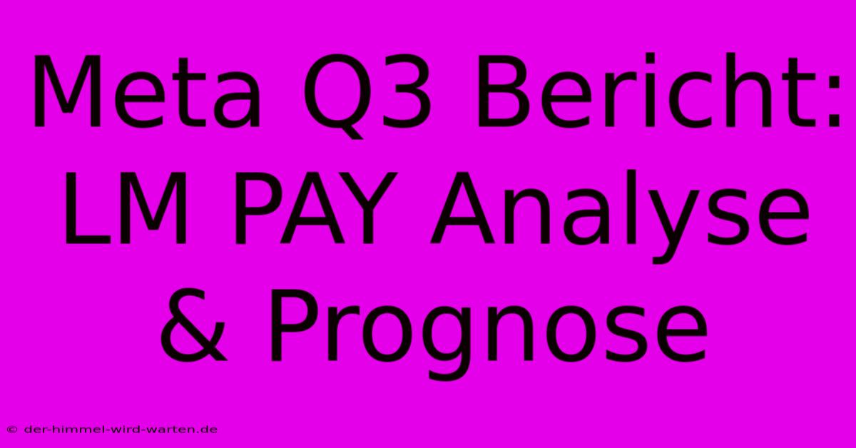 Meta Q3 Bericht: LM PAY Analyse & Prognose