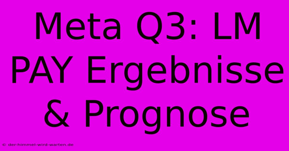 Meta Q3: LM PAY Ergebnisse & Prognose