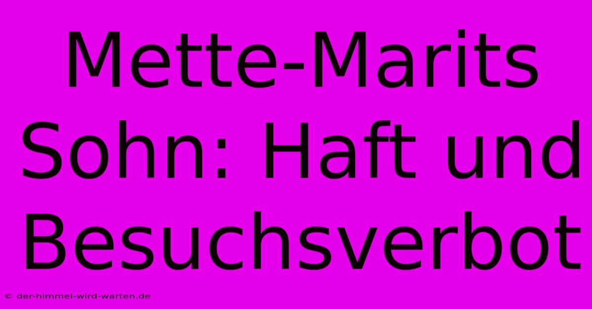 Mette-Marits Sohn: Haft Und Besuchsverbot