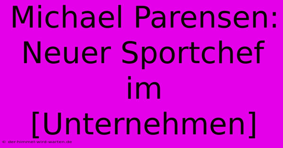 Michael Parensen: Neuer Sportchef Im [Unternehmen]