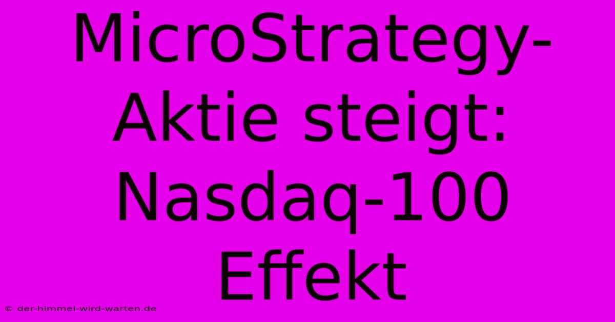 MicroStrategy-Aktie Steigt: Nasdaq-100 Effekt