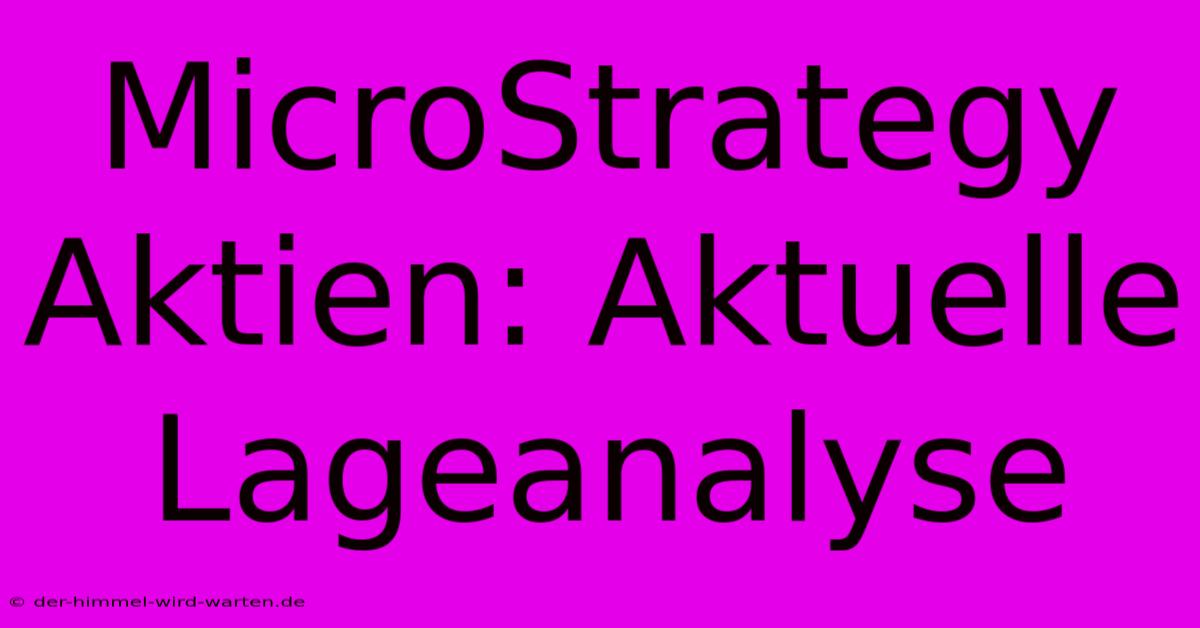 MicroStrategy Aktien: Aktuelle Lageanalyse