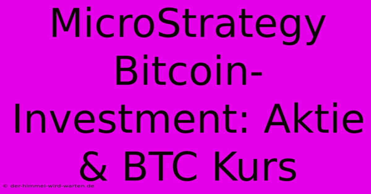 MicroStrategy Bitcoin-Investment: Aktie & BTC Kurs