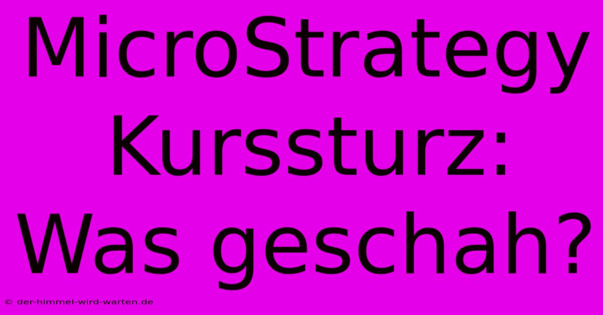 MicroStrategy Kurssturz: Was Geschah?