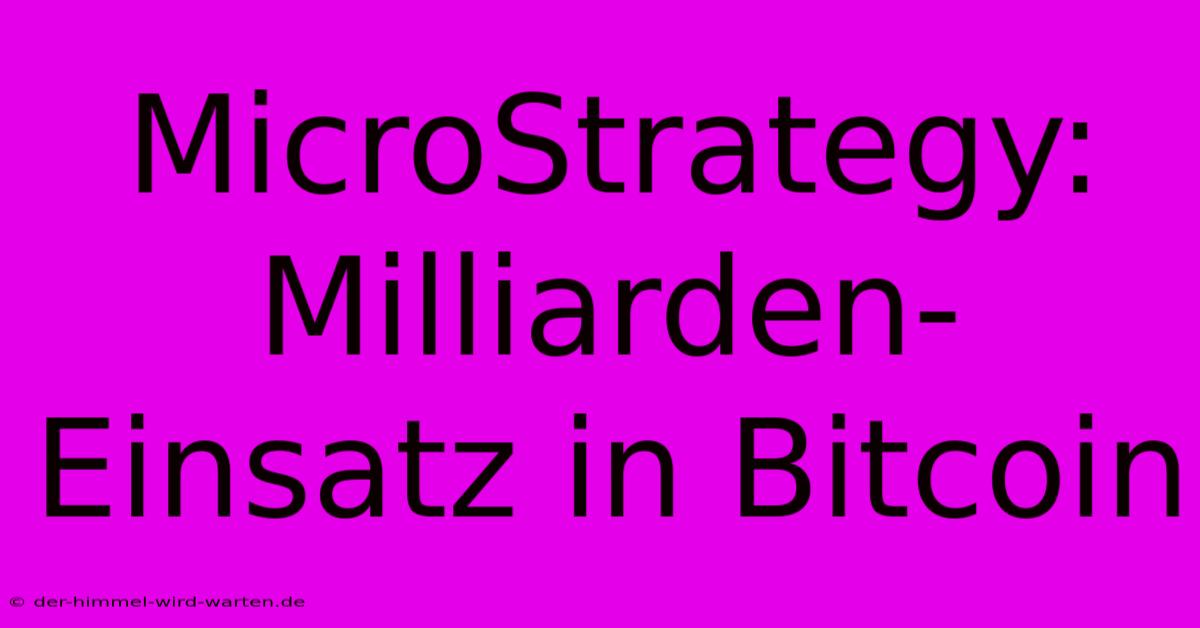 MicroStrategy: Milliarden-Einsatz In Bitcoin