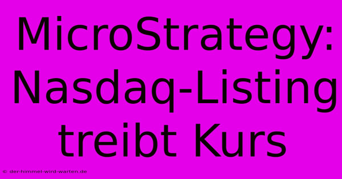 MicroStrategy: Nasdaq-Listing Treibt Kurs