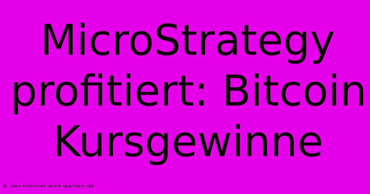 MicroStrategy Profitiert: Bitcoin Kursgewinne