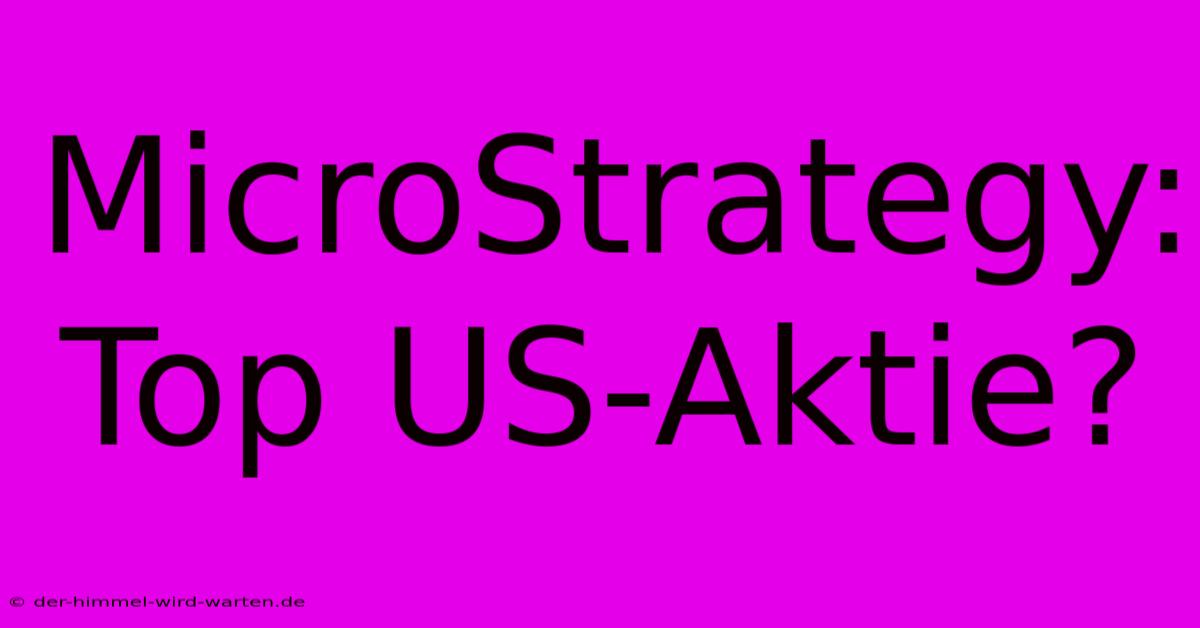 MicroStrategy: Top US-Aktie?