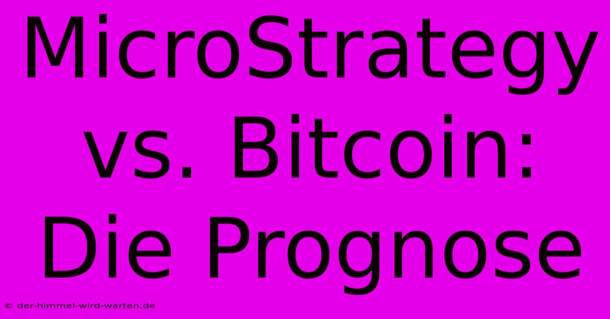 MicroStrategy Vs. Bitcoin:  Die Prognose