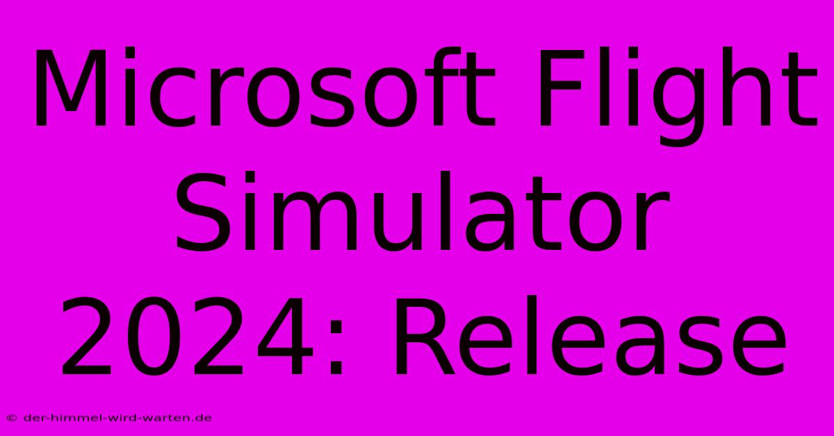 Microsoft Flight Simulator 2024: Release