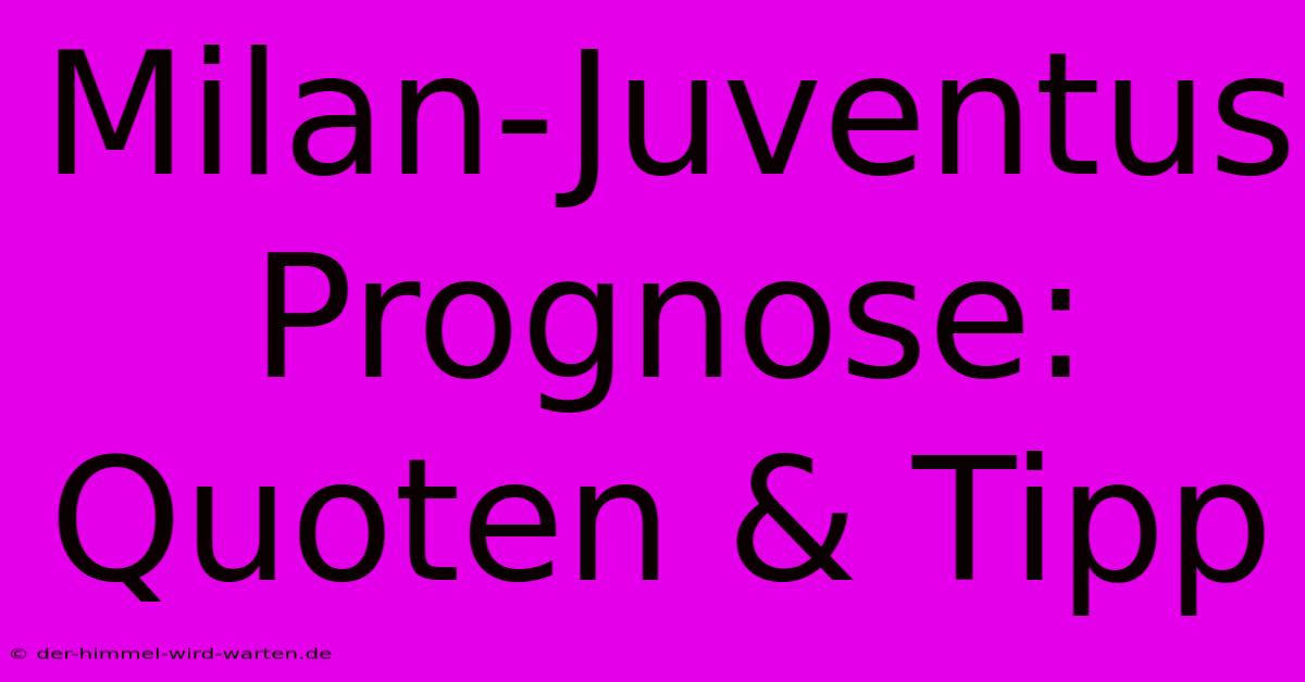 Milan-Juventus Prognose: Quoten & Tipp