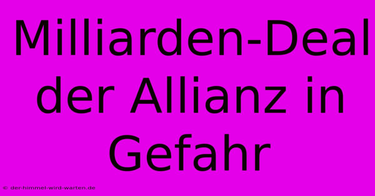 Milliarden-Deal Der Allianz In Gefahr