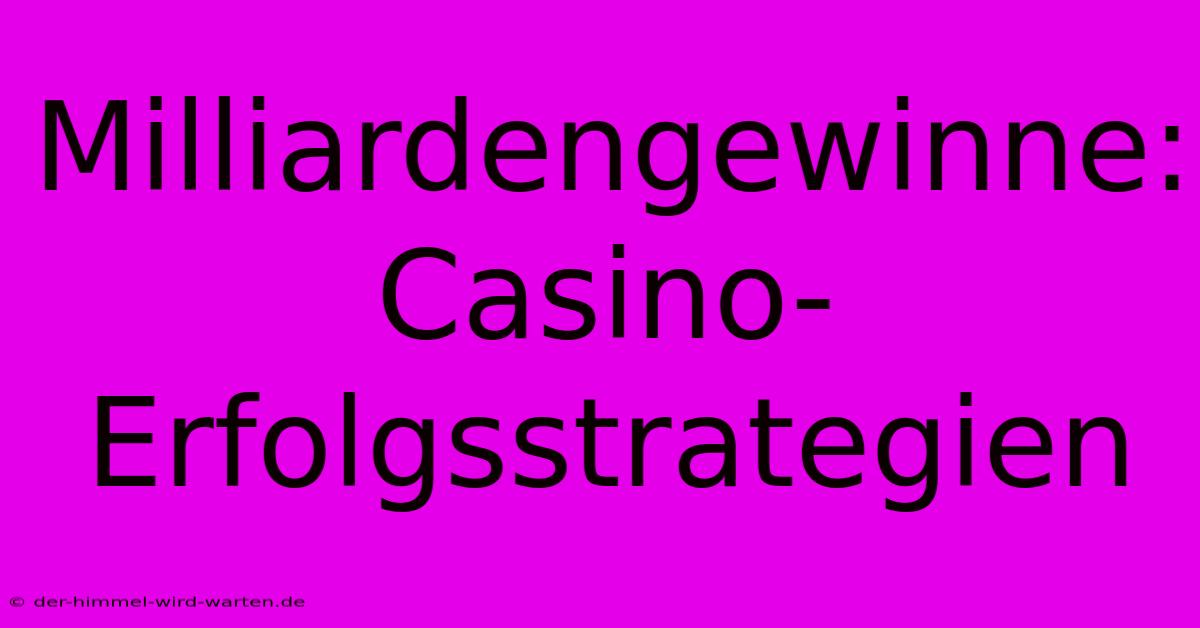 Milliardengewinne: Casino-Erfolgsstrategien