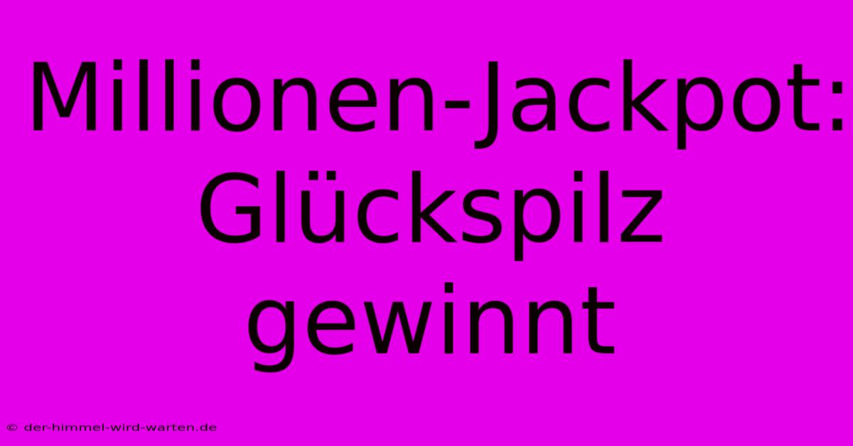 Millionen-Jackpot: Glückspilz Gewinnt