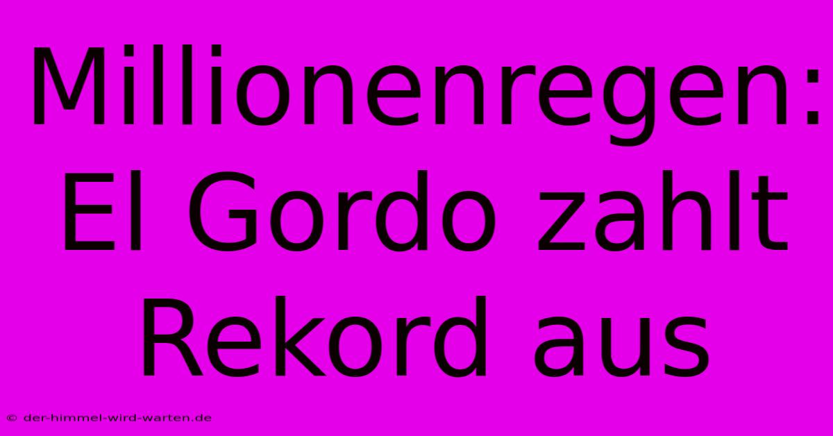 Millionenregen: El Gordo Zahlt Rekord Aus