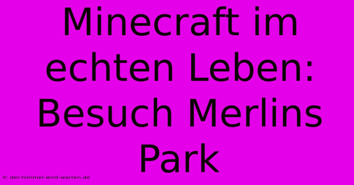 Minecraft Im Echten Leben:  Besuch Merlins Park