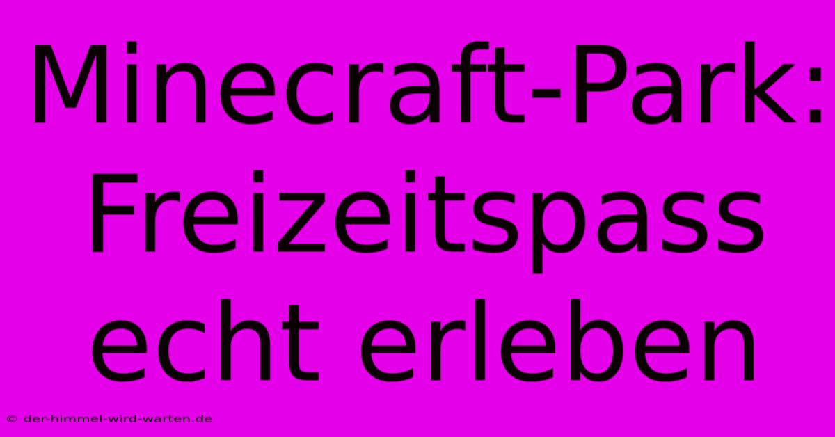 Minecraft-Park: Freizeitspass Echt Erleben