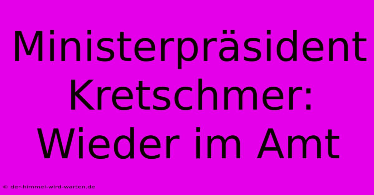 Ministerpräsident Kretschmer: Wieder Im Amt