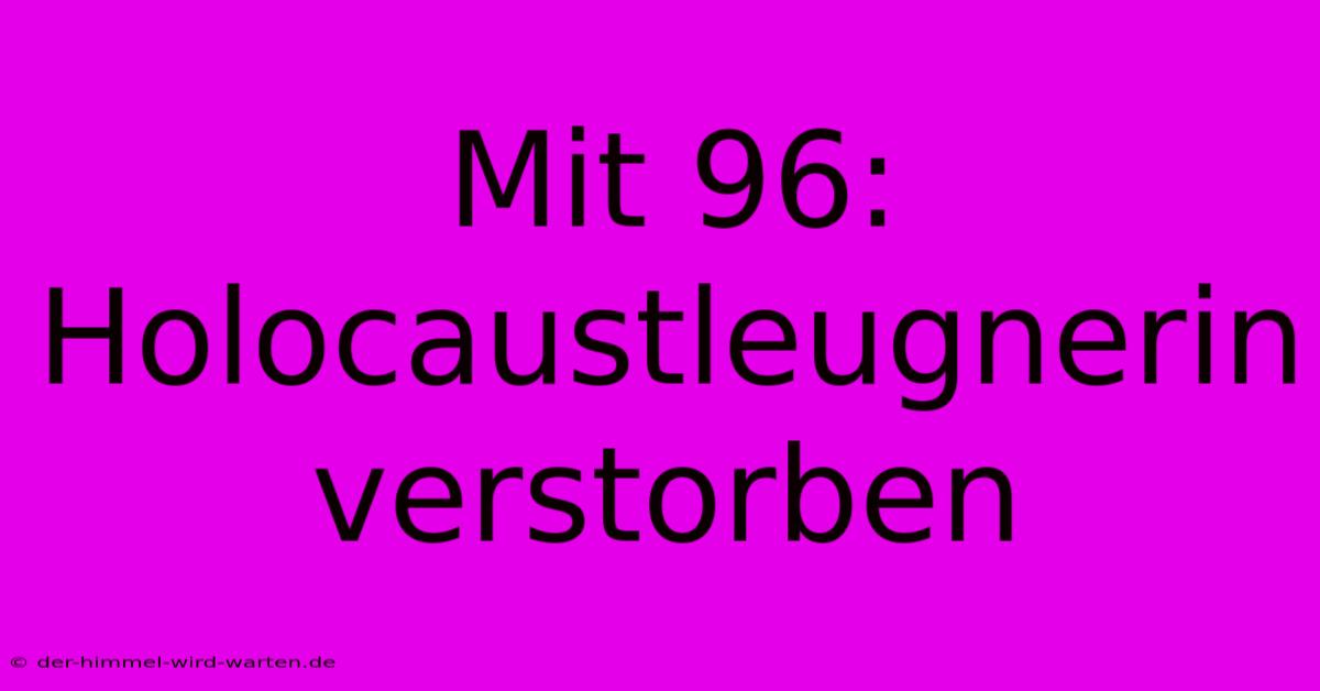 Mit 96: Holocaustleugnerin Verstorben