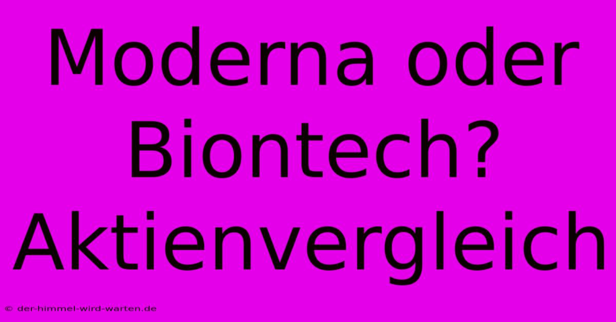 Moderna Oder Biontech? Aktienvergleich