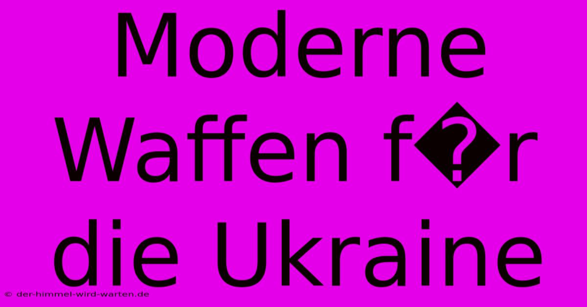 Moderne Waffen F�r Die Ukraine