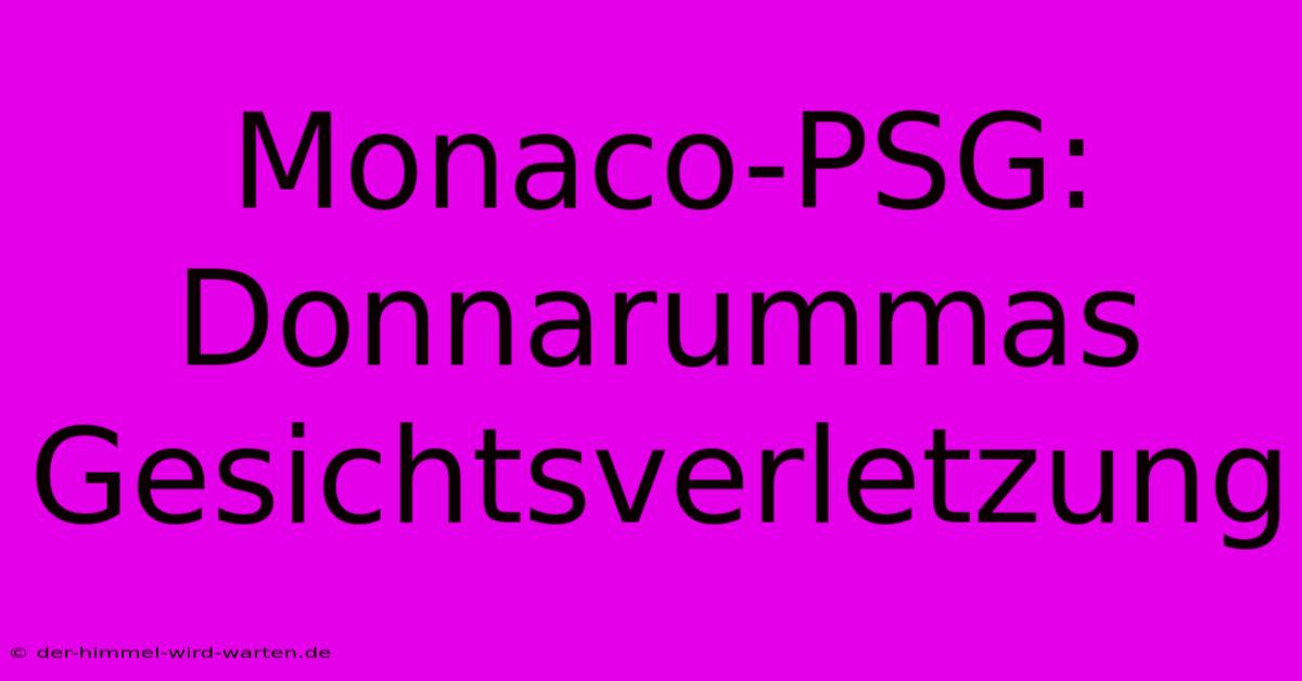 Monaco-PSG: Donnarummas Gesichtsverletzung