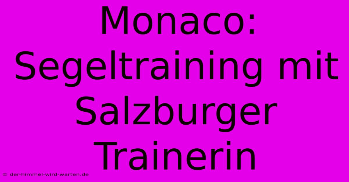 Monaco: Segeltraining Mit Salzburger Trainerin