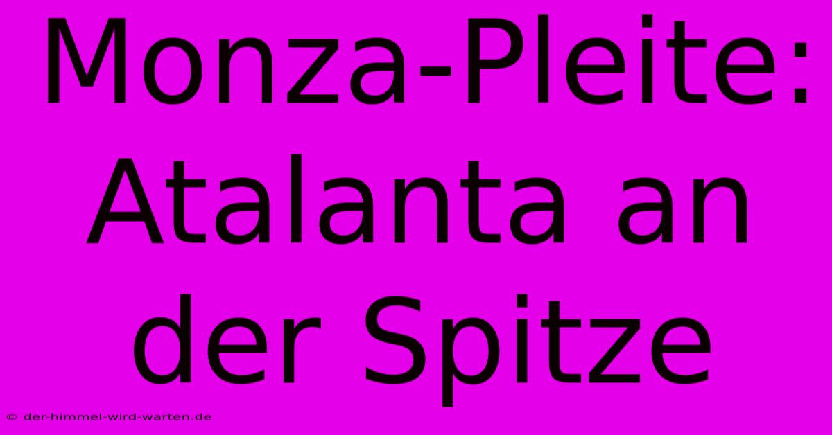 Monza-Pleite: Atalanta An Der Spitze