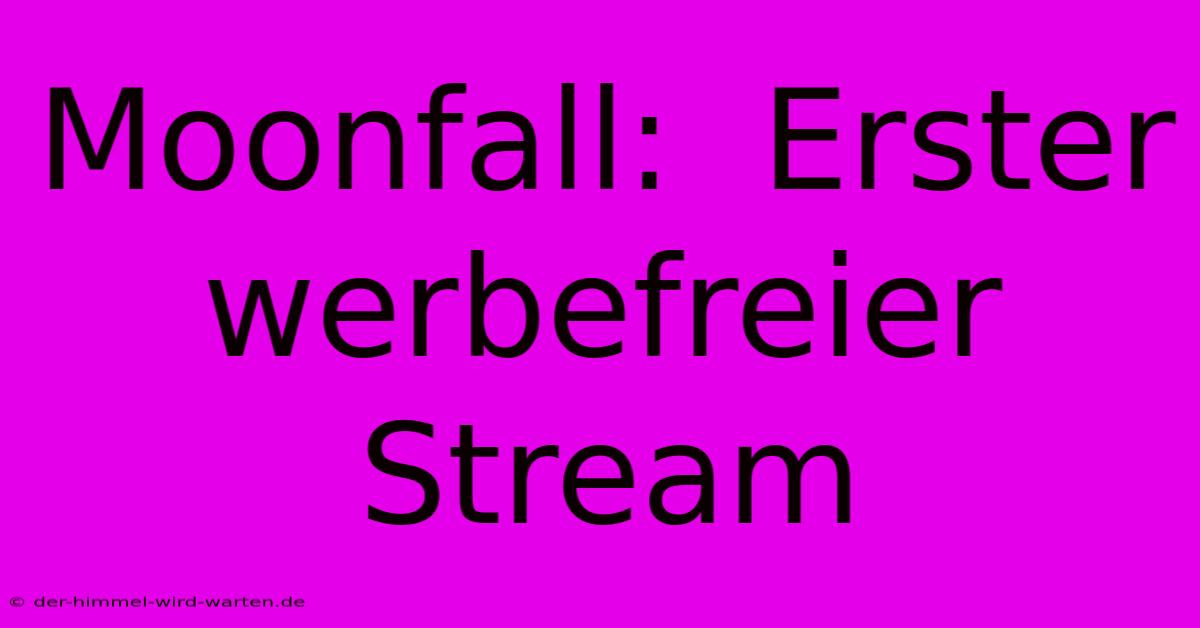 Moonfall:  Erster Werbefreier Stream