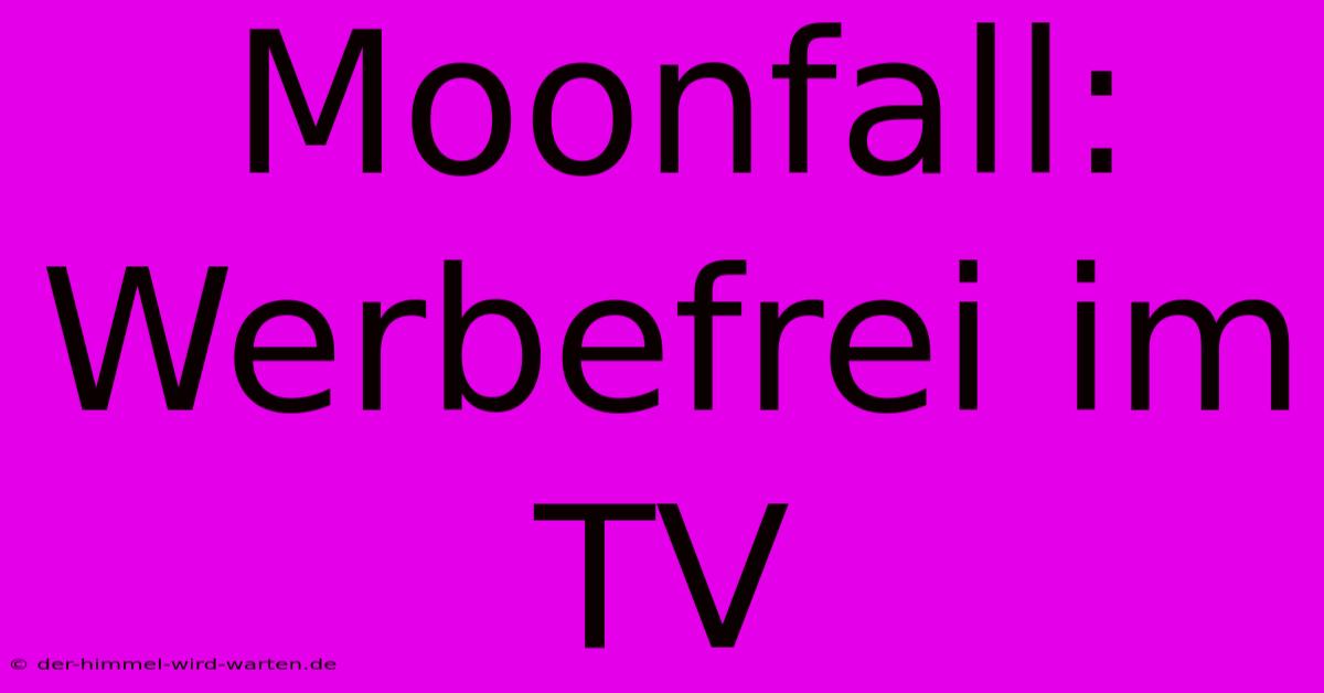 Moonfall: Werbefrei Im TV