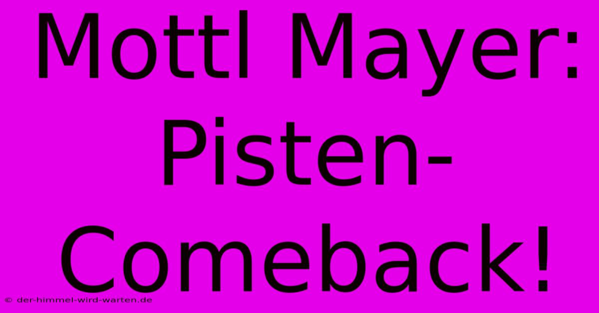 Mottl Mayer: Pisten-Comeback!