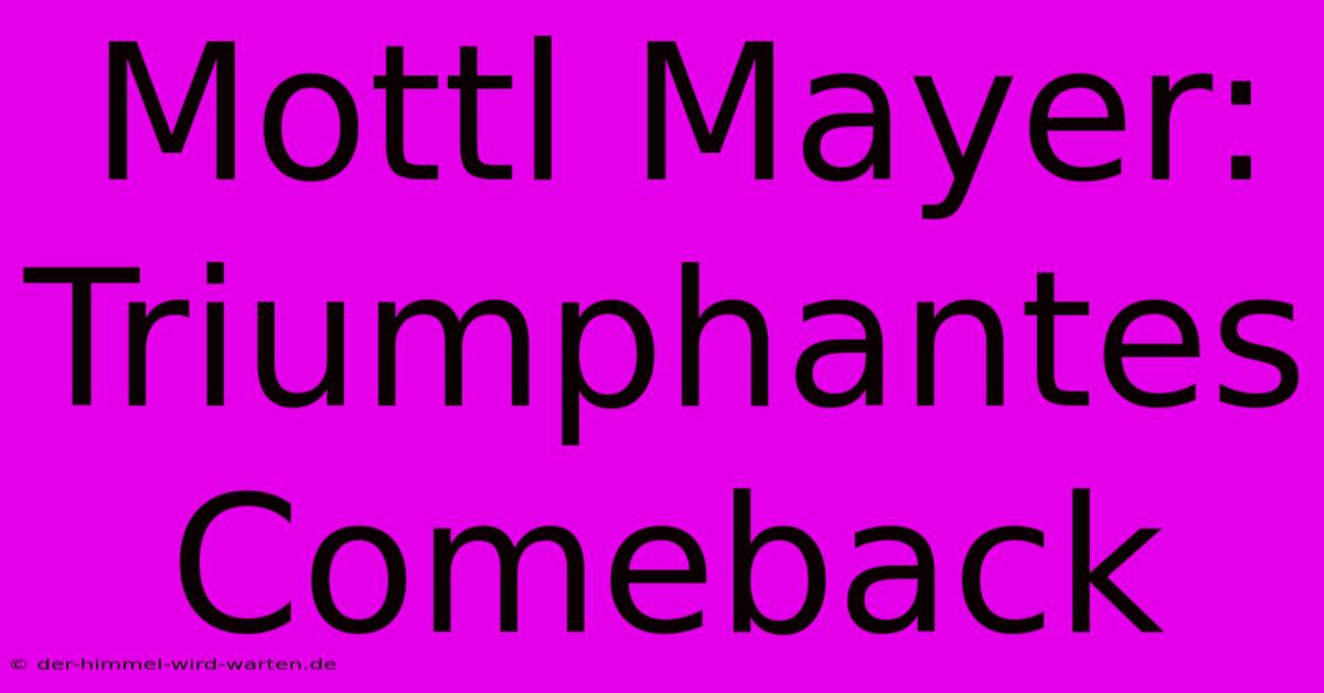 Mottl Mayer: Triumphantes Comeback