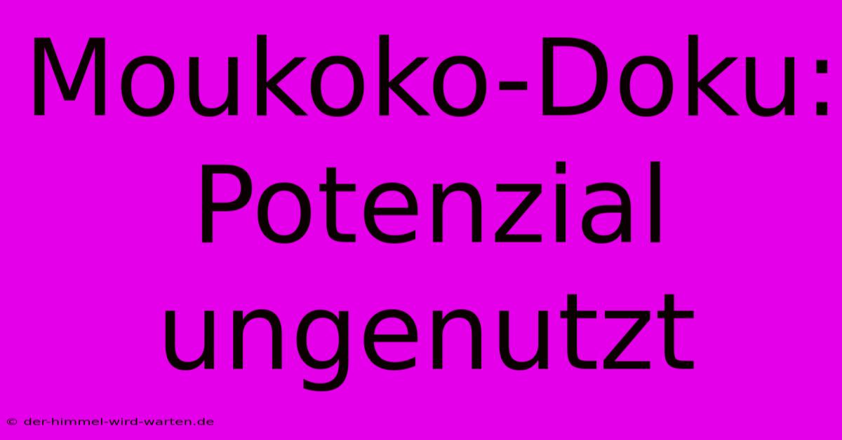 Moukoko-Doku: Potenzial Ungenutzt