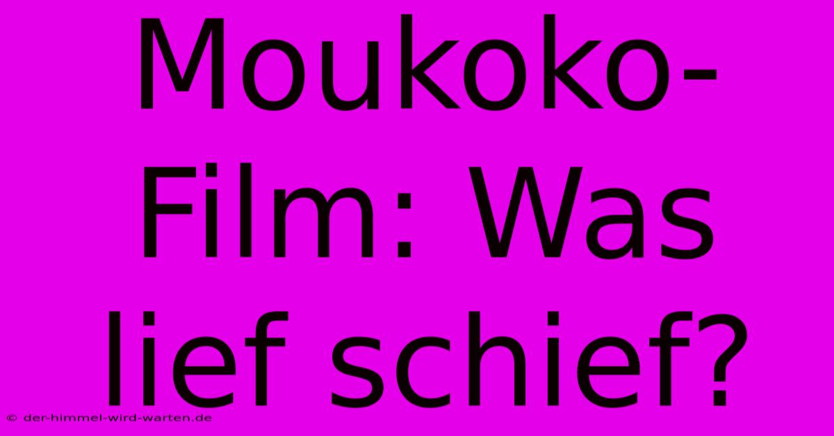 Moukoko-Film: Was Lief Schief?