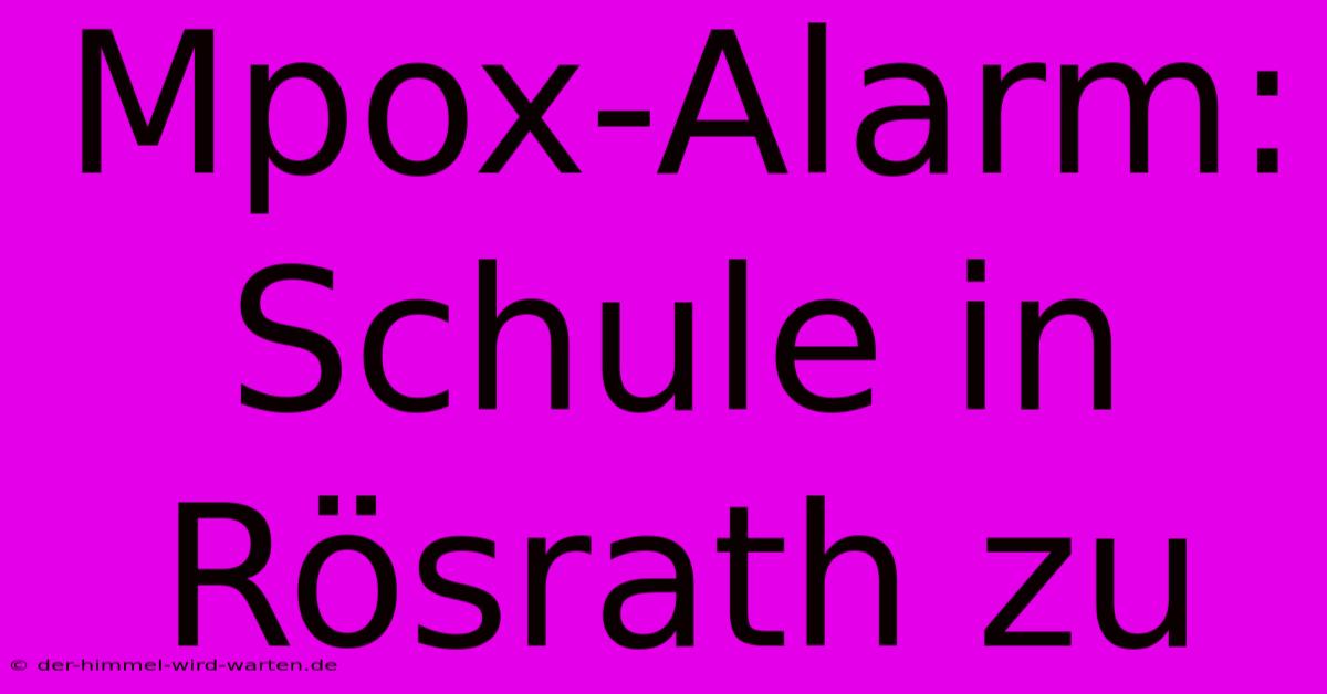 Mpox-Alarm: Schule In Rösrath Zu