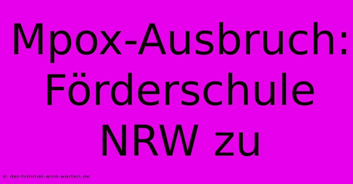 Mpox-Ausbruch: Förderschule NRW Zu