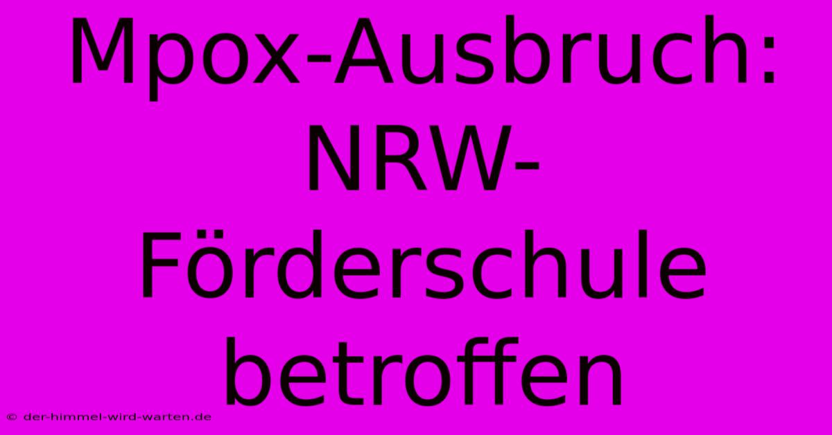 Mpox-Ausbruch: NRW-Förderschule Betroffen