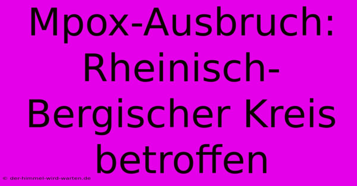 Mpox-Ausbruch: Rheinisch-Bergischer Kreis Betroffen